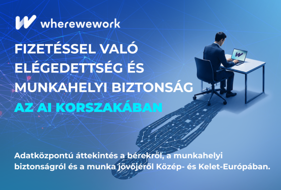 A wherewework.hu regionális felmérésének eredményei: fizetéssel való elégedettség és szakmai biztonság az AI korában